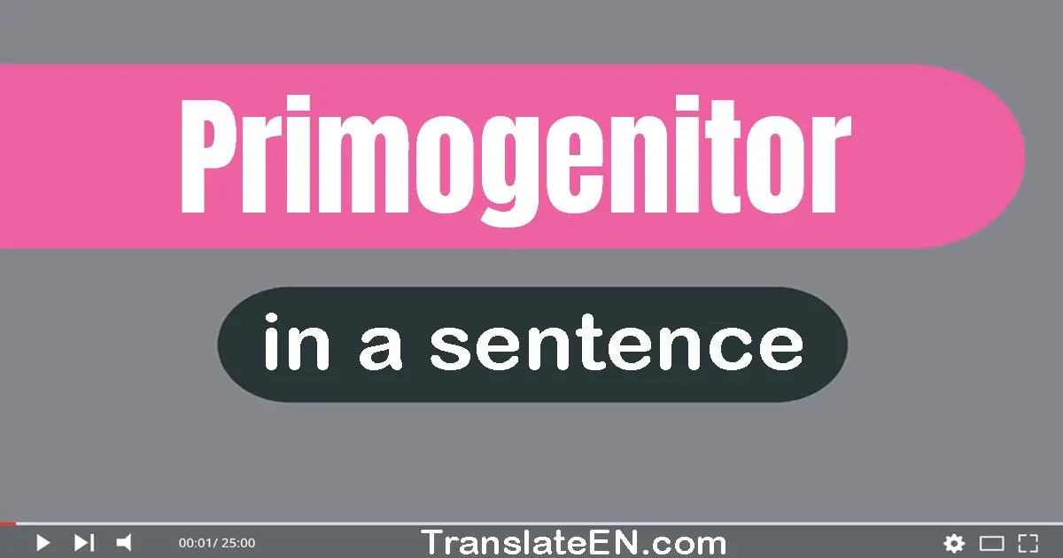 Use "primogenitor" in a sentence | "primogenitor" sentence examples