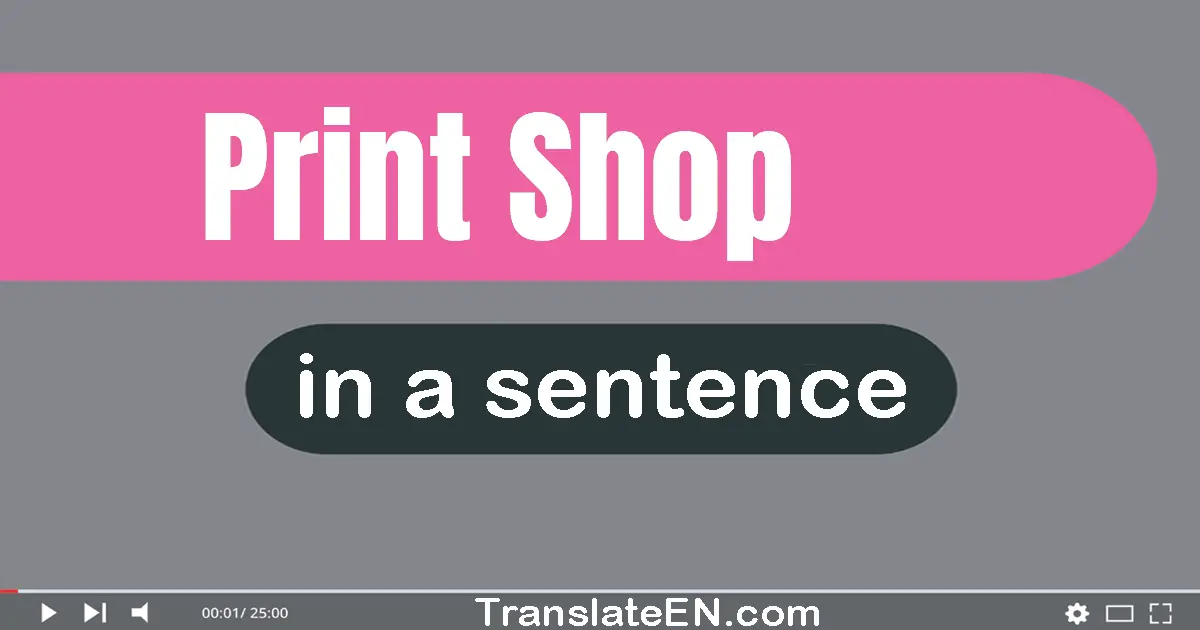 Print Shop in a sentence