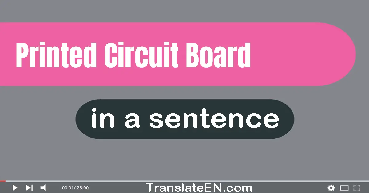 Use "printed circuit board" in a sentence | "printed circuit board" sentence examples