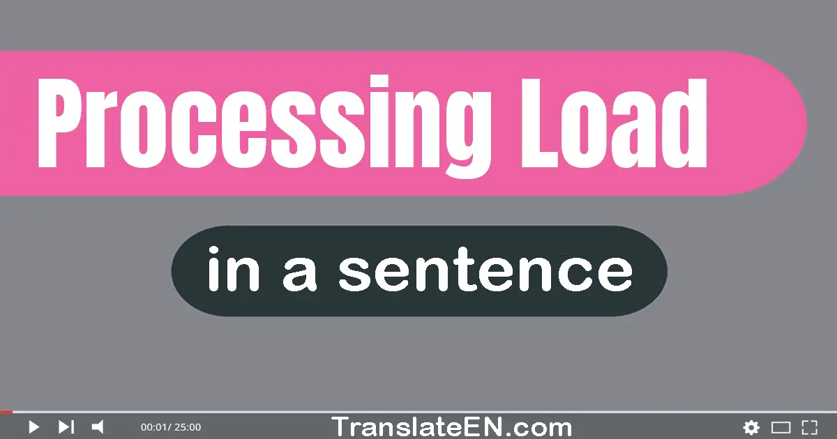 Processing Load in a sentence