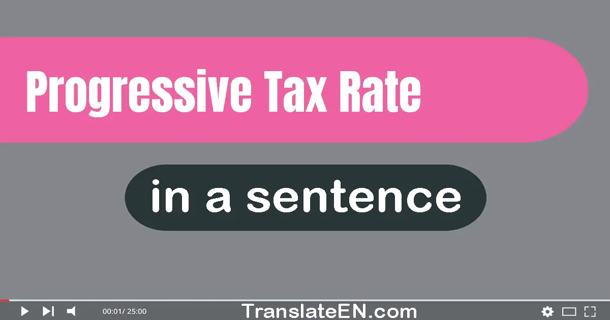 Progressive Tax Rate in a sentence