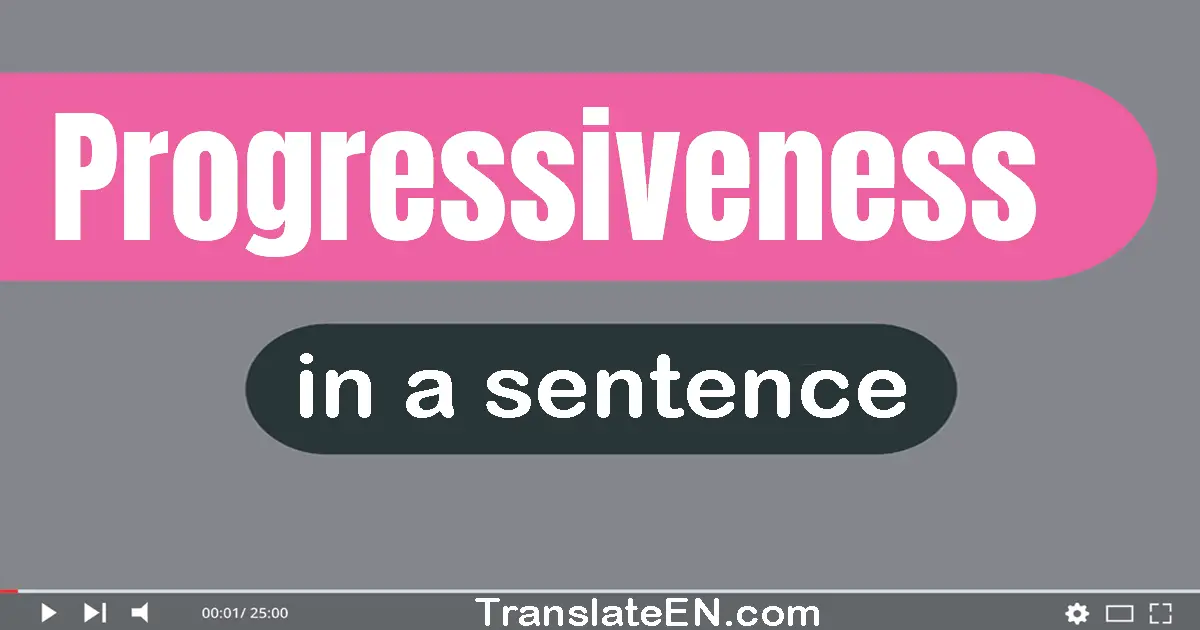 Progressiveness in a sentence