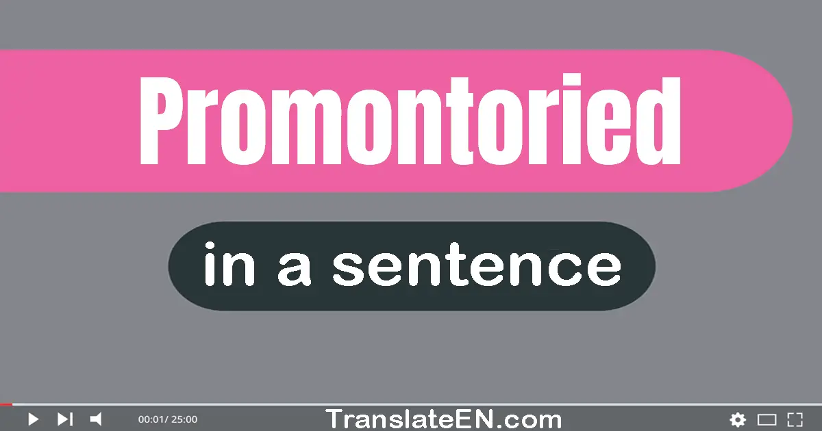 Use "promontoried" in a sentence | "promontoried" sentence examples