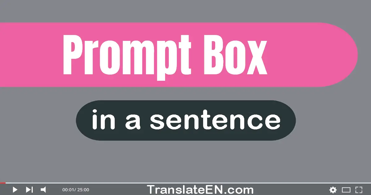 Use "prompt box" in a sentence | "prompt box" sentence examples