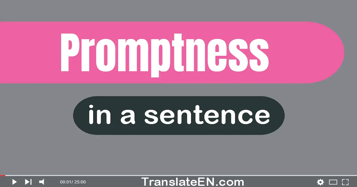 Use "promptness" in a sentence | "promptness" sentence examples