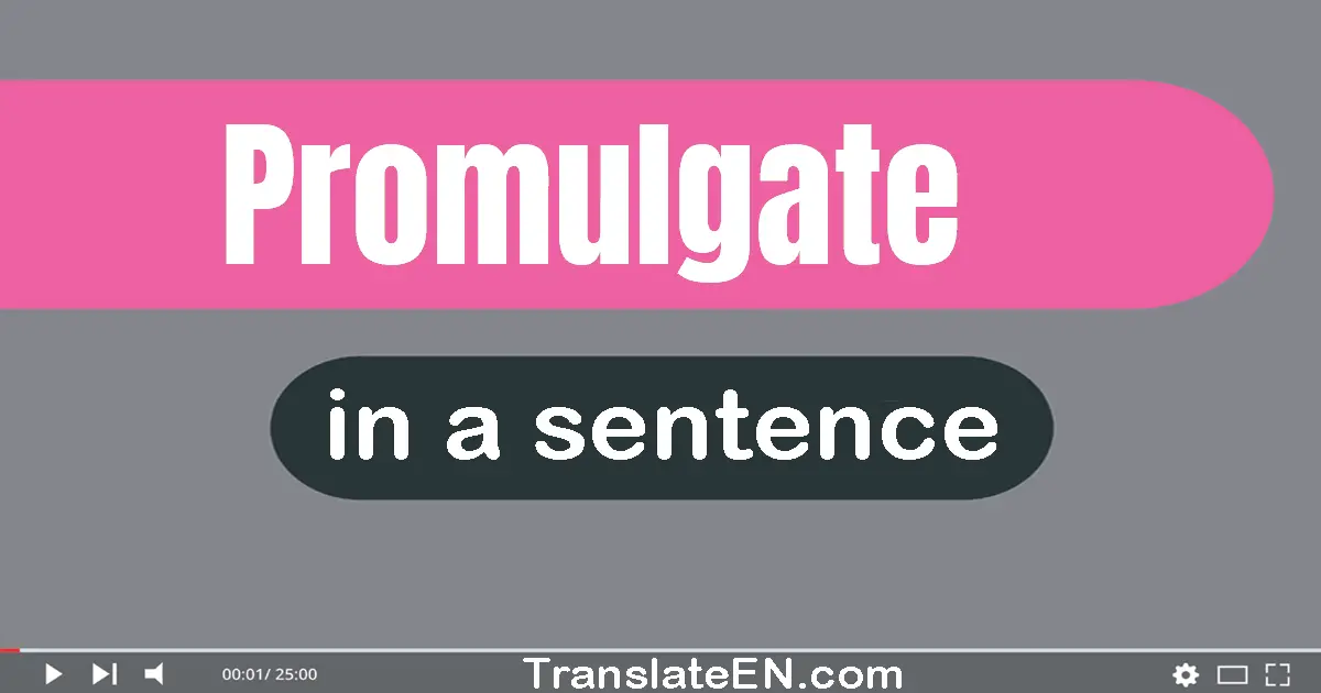 Use "promulgate" in a sentence | "promulgate" sentence examples