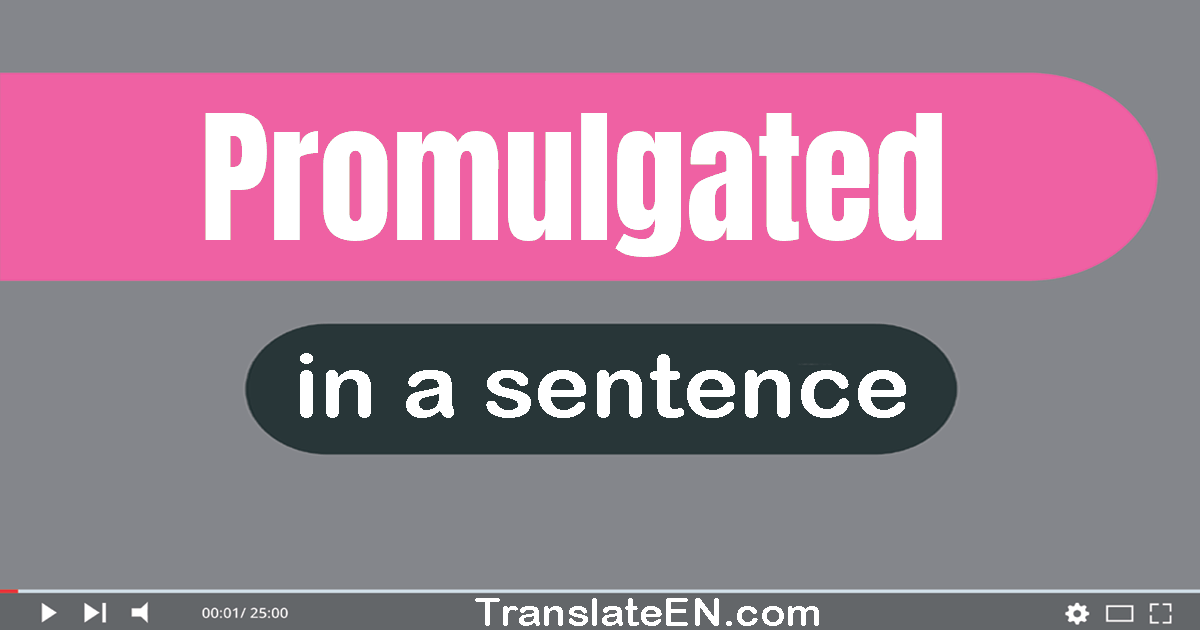 Use "promulgated" in a sentence | "promulgated" sentence examples