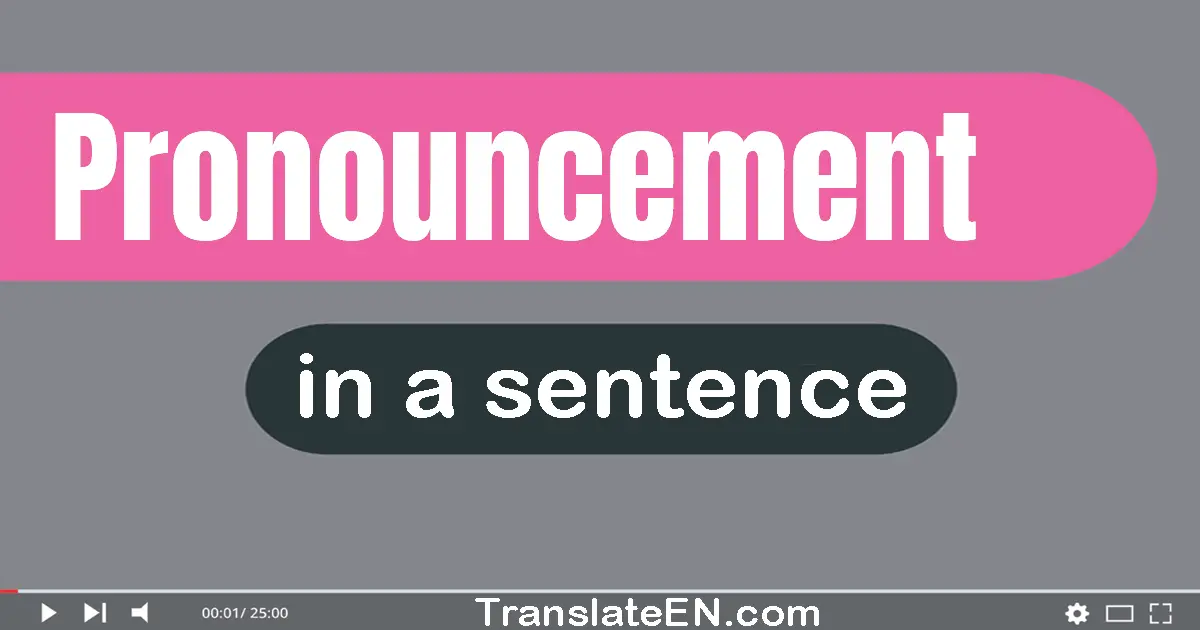 Use "pronouncement" in a sentence | "pronouncement" sentence examples