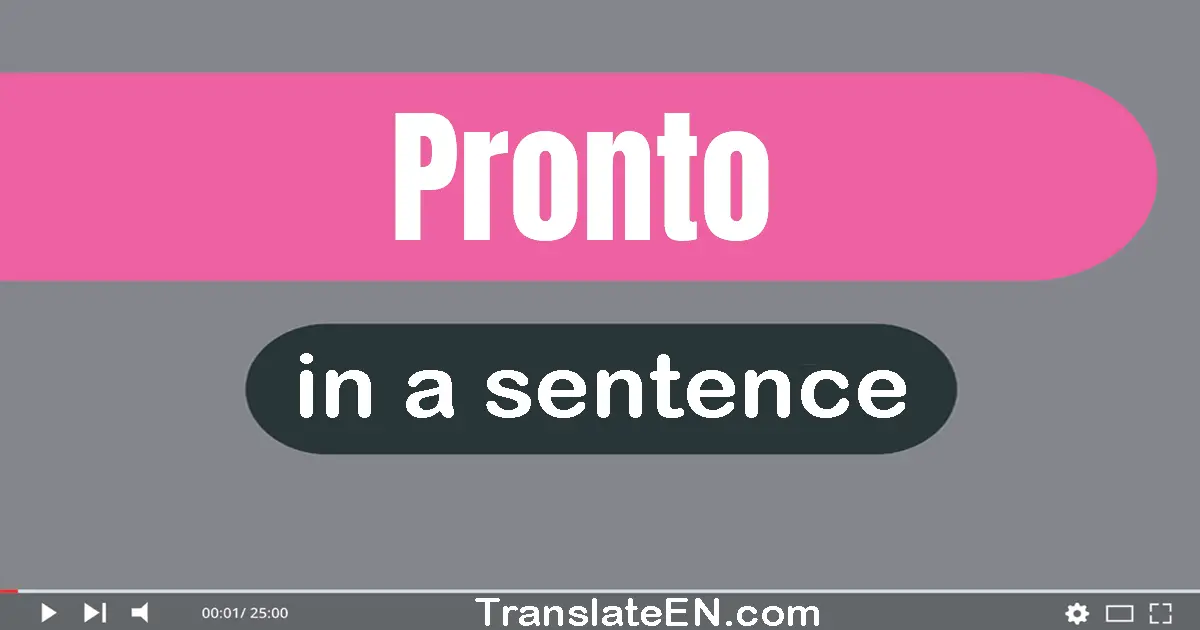 Use "pronto" in a sentence | "pronto" sentence examples
