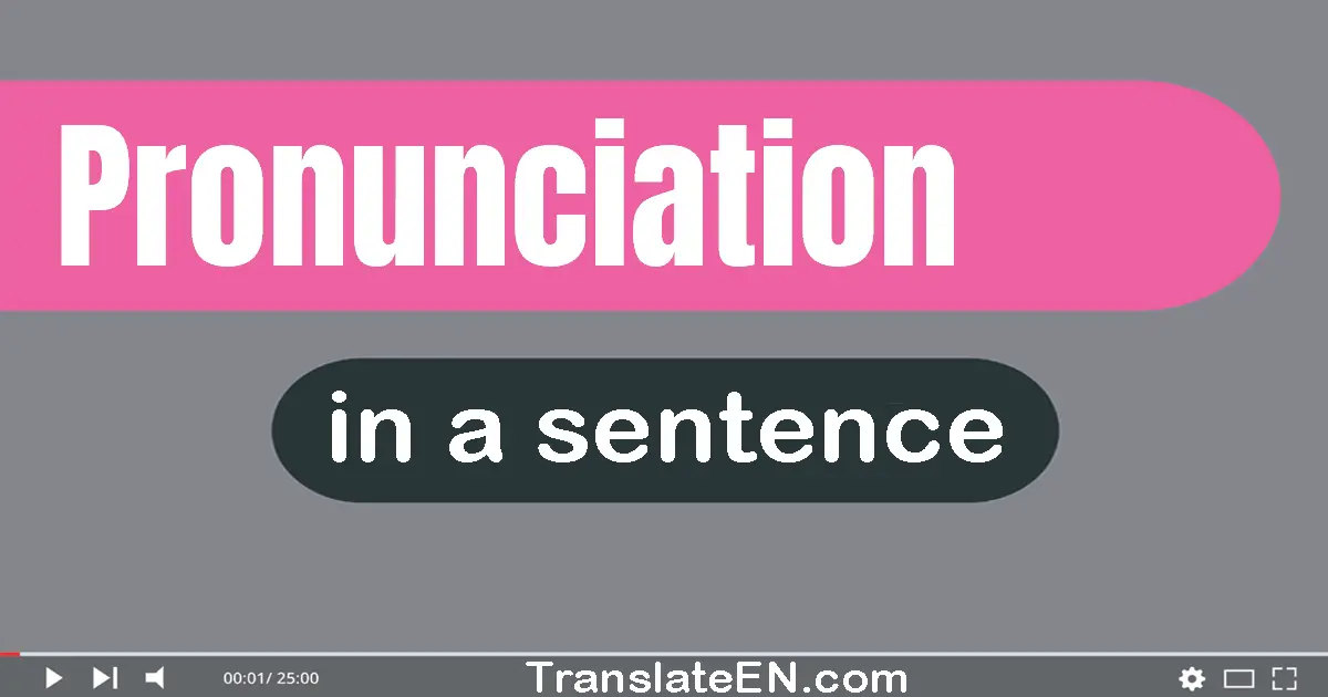 Use "pronunciation" in a sentence | "pronunciation" sentence examples