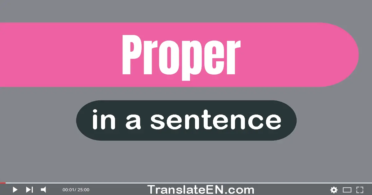 Use "proper" in a sentence | "proper" sentence examples