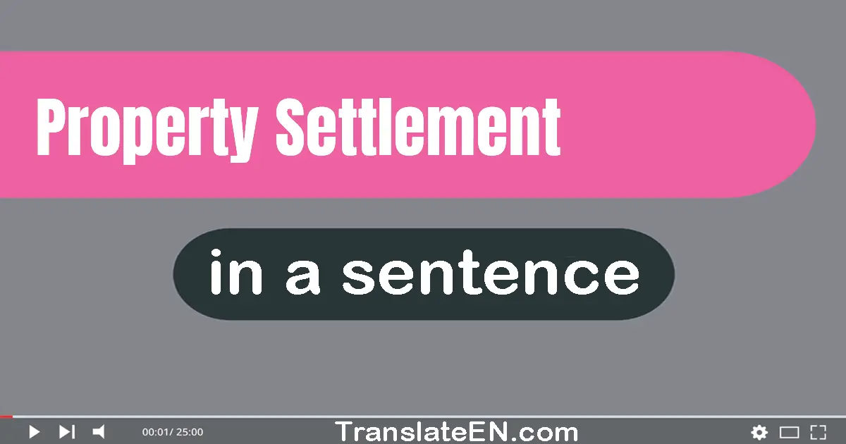 Use "property settlement" in a sentence | "property settlement" sentence examples