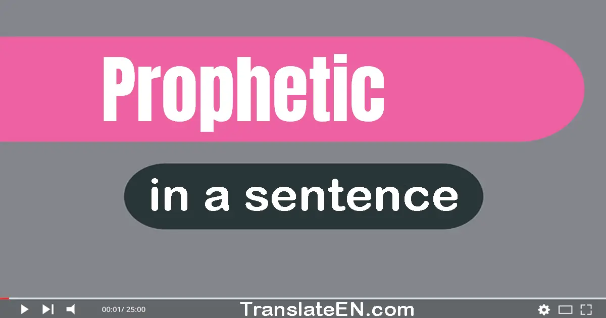 Use "prophetic" in a sentence | "prophetic" sentence examples