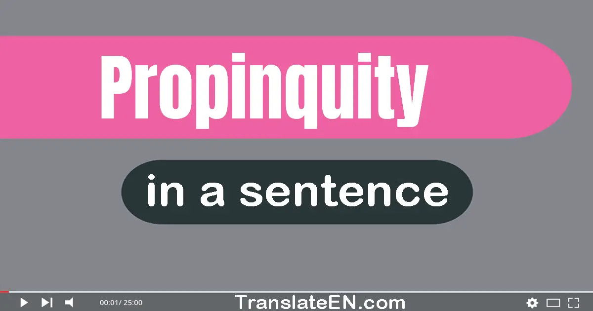 Use "propinquity" in a sentence | "propinquity" sentence examples