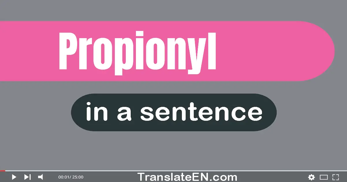 Use "propionyl" in a sentence | "propionyl" sentence examples