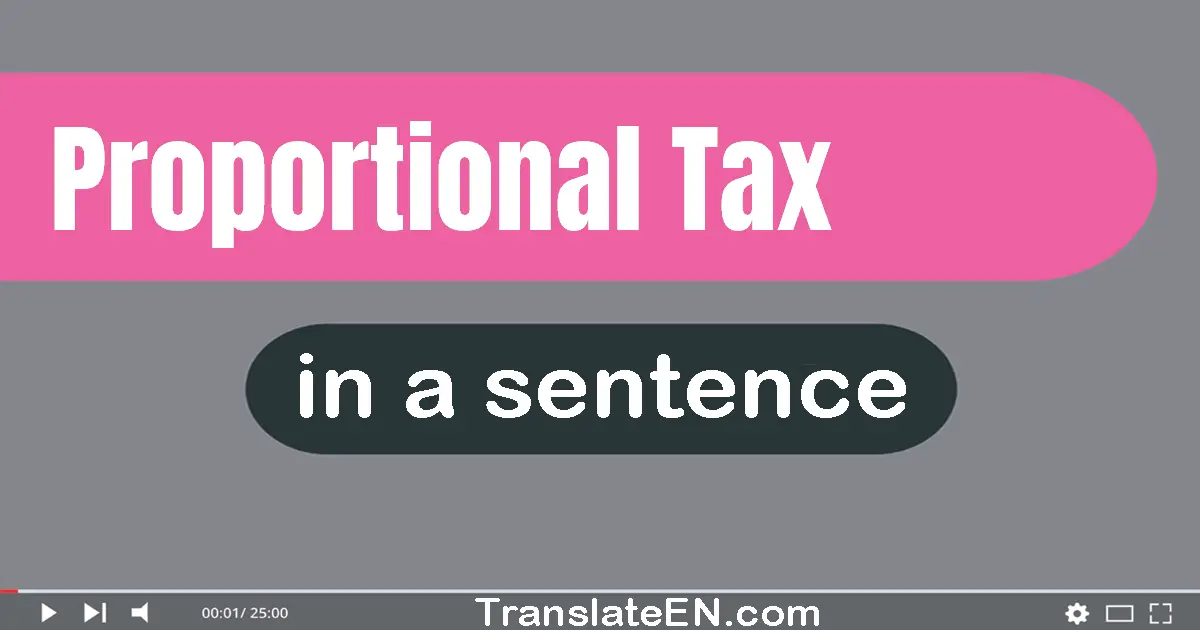 Use "proportional tax" in a sentence | "proportional tax" sentence examples