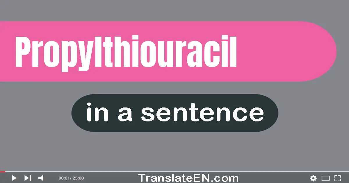 Propylthiouracil in a sentence