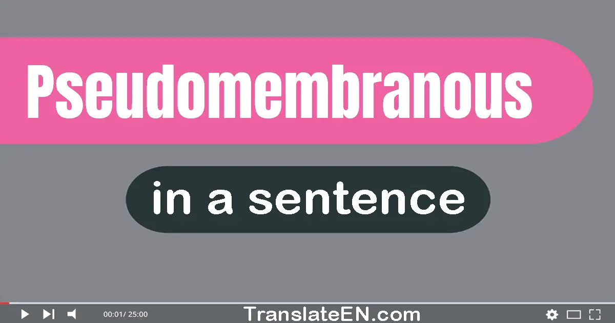 Pseudomembranous in a sentence