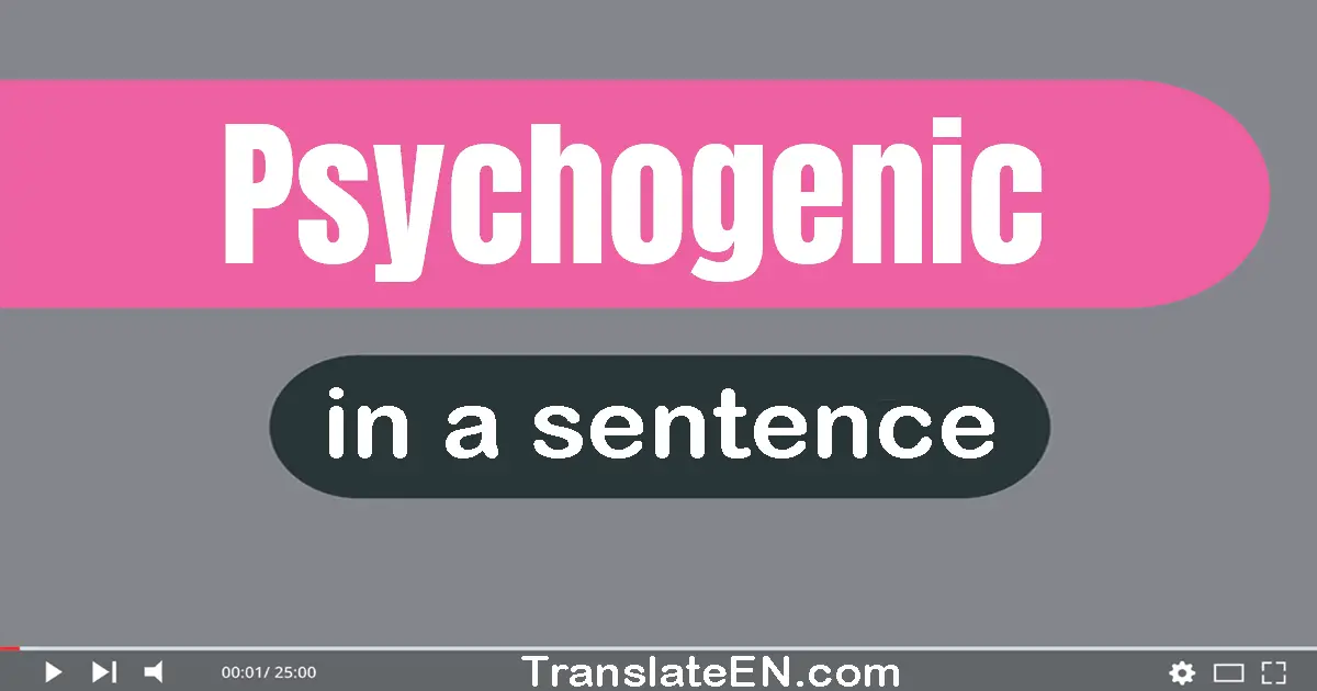 Psychogenic in a sentence