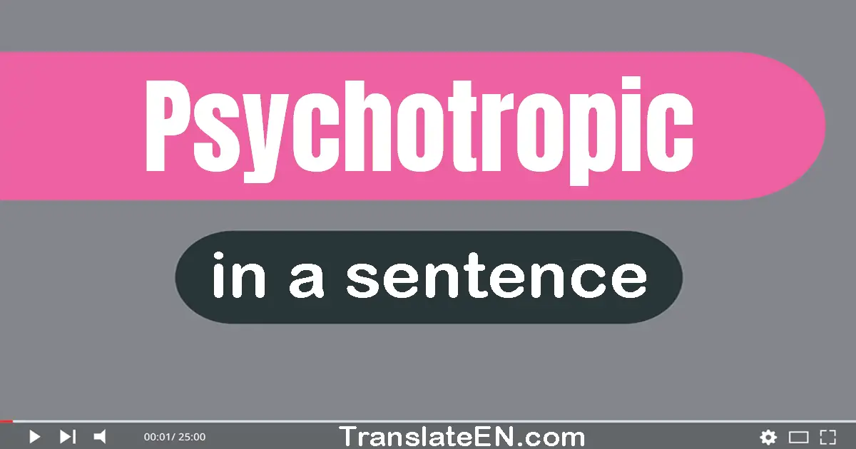 Psychotropic in a sentence