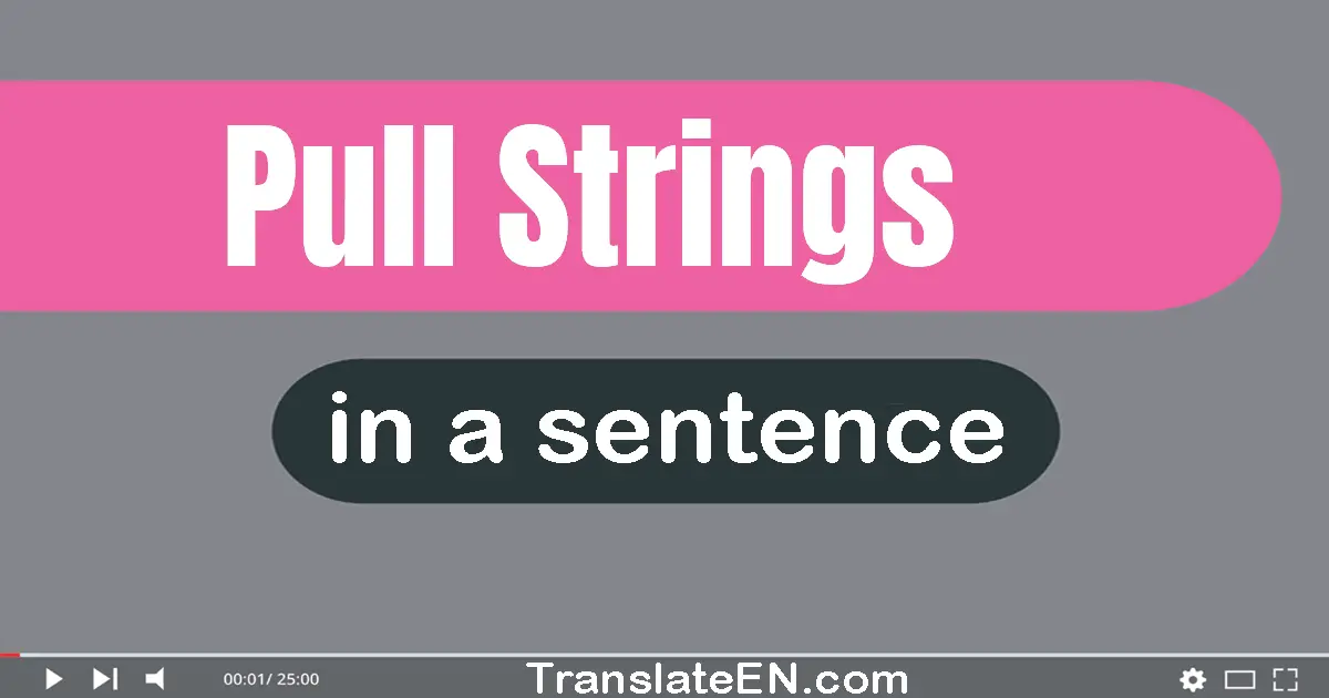 Use "pull strings" in a sentence | "pull strings" sentence examples