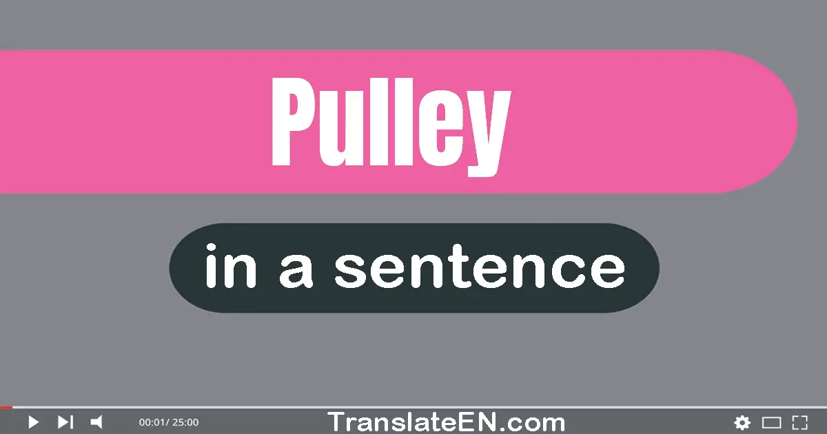 Use "pulley" in a sentence | "pulley" sentence examples