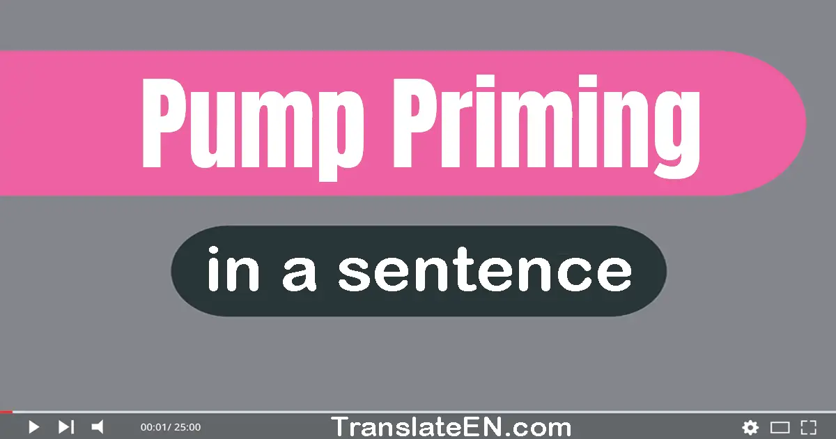 Pump Priming in a sentence