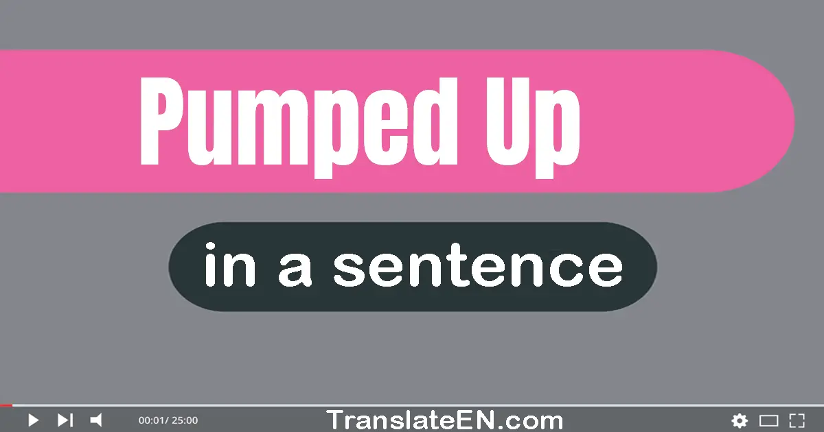 Pumped Up in a sentence