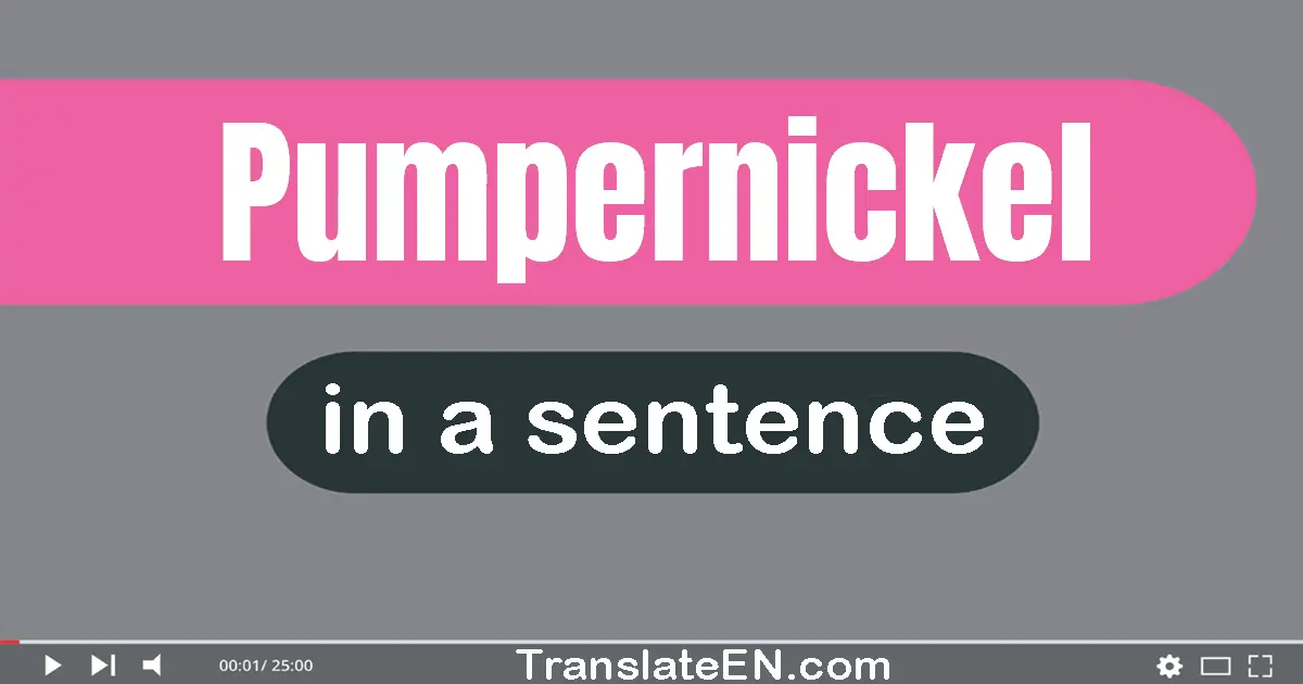 Pumpernickel in a sentence