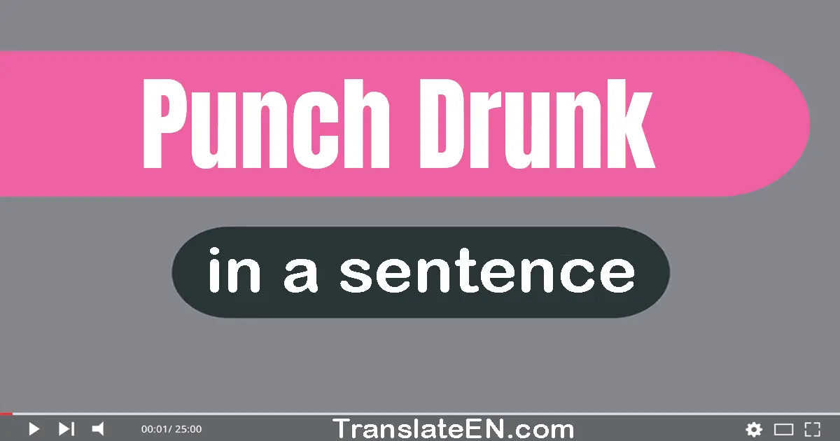 Punch-drunk in a sentence