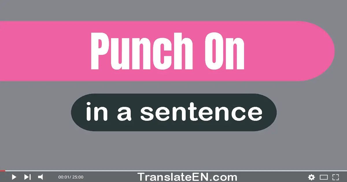 Punch On in a sentence