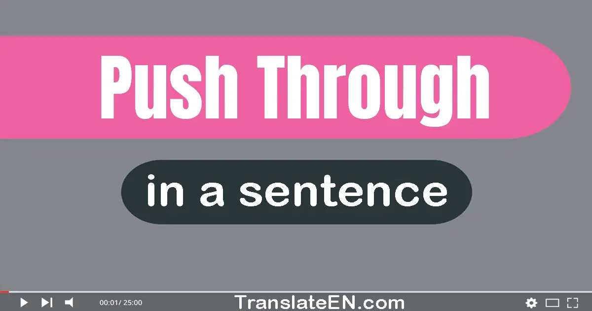 Push Through in a sentence