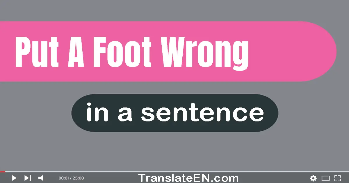 Put A Foot Wrong in a sentence