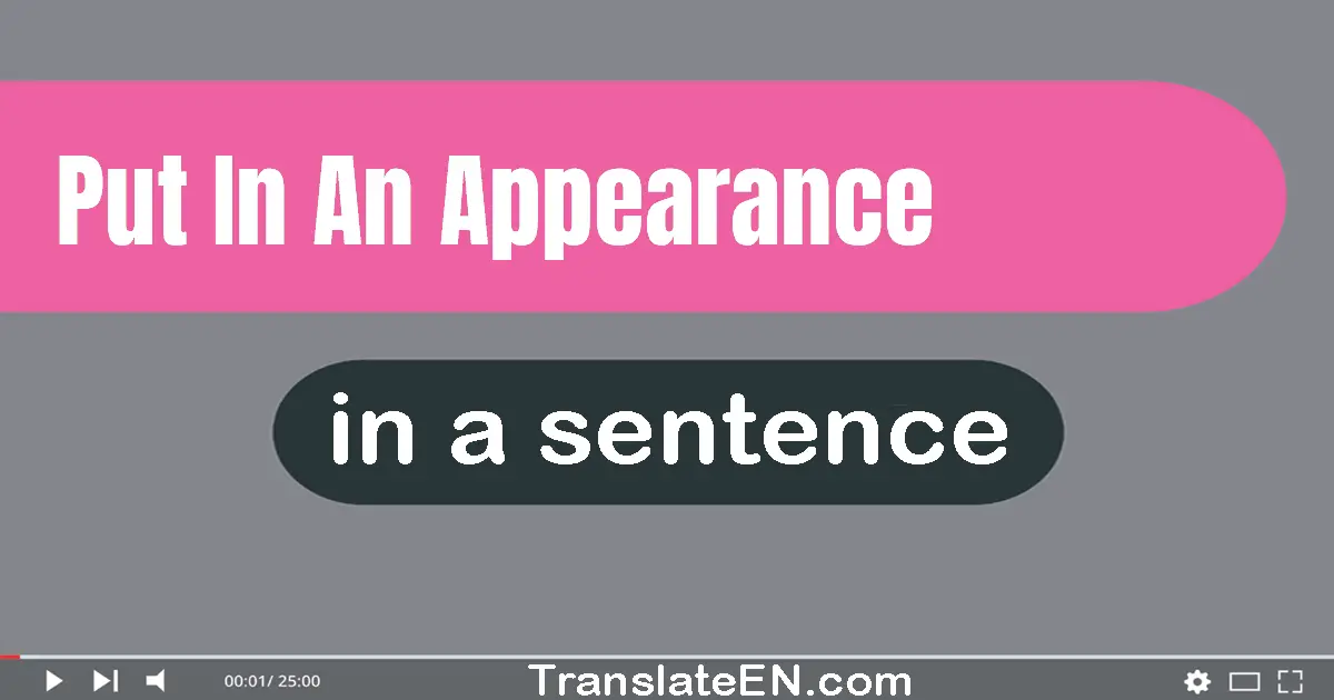 Put In An Appearance in a sentence