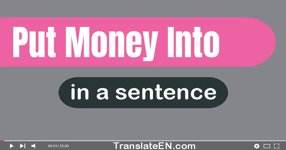 Put Money Into in a sentence