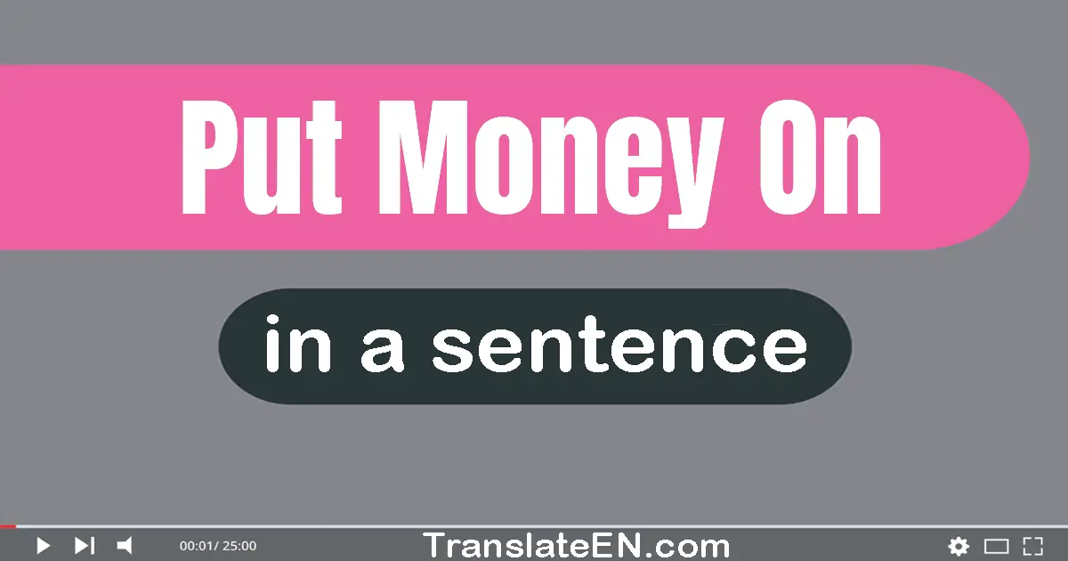 Put Money On in a sentence