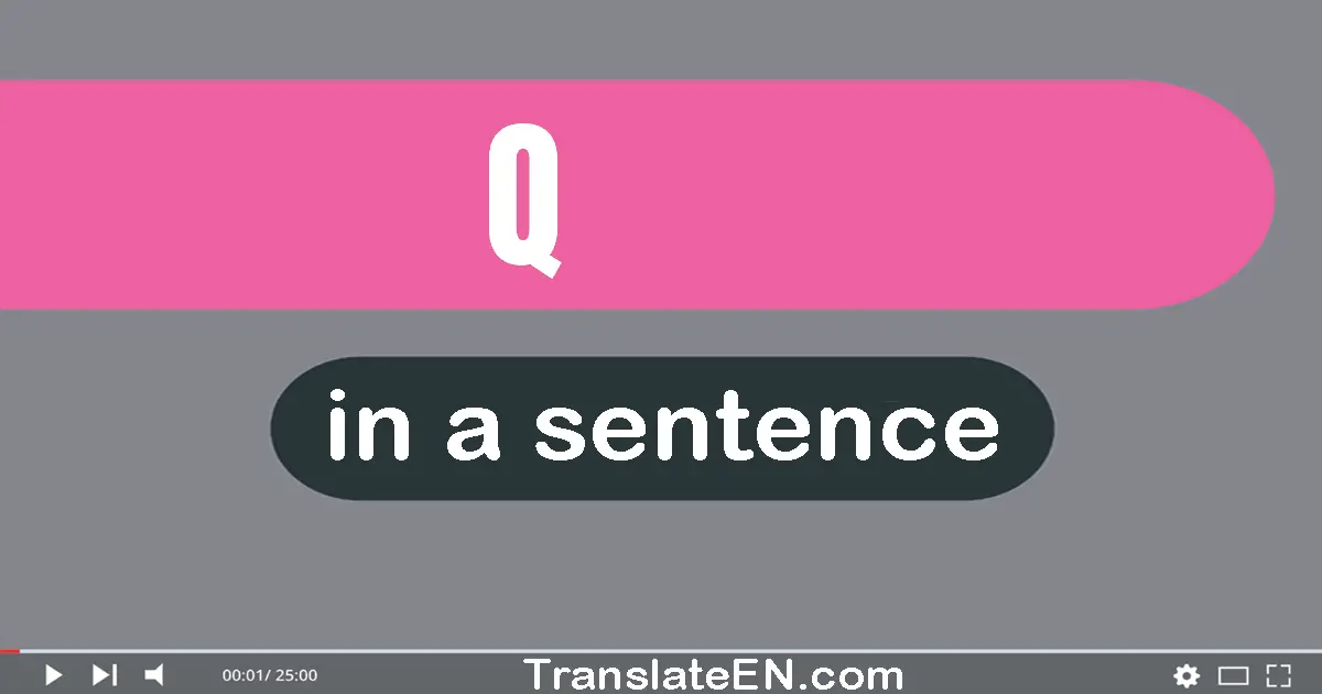 Q in a sentence