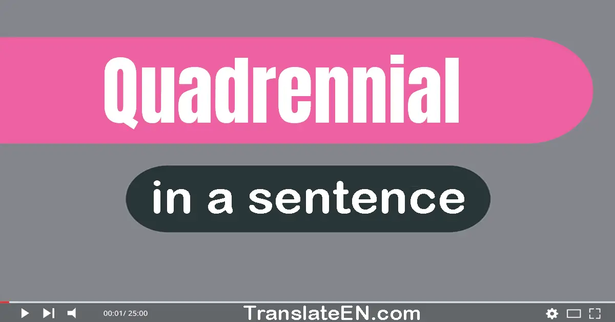 Use "quadrennial" in a sentence | "quadrennial" sentence examples