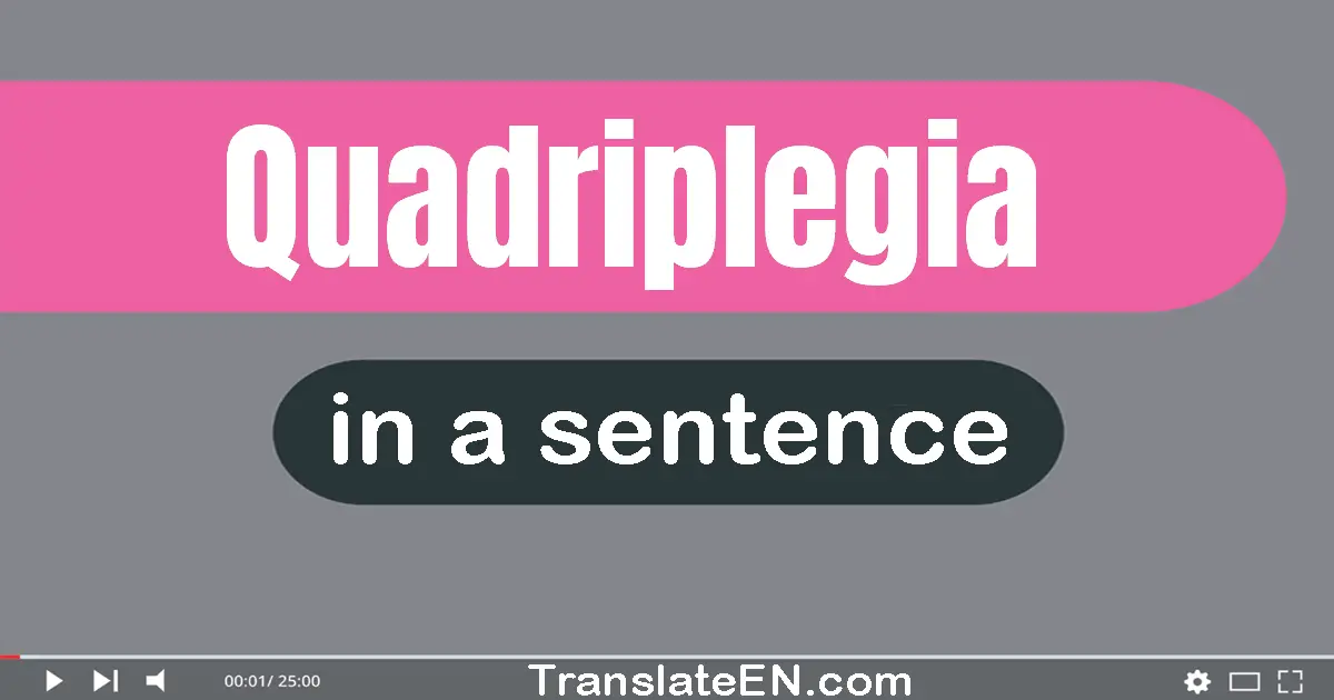 Use "quadriplegia" in a sentence | "quadriplegia" sentence examples