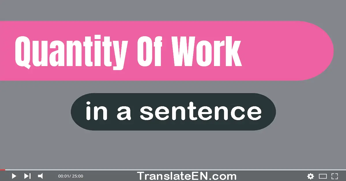 Quantity Of Work in a sentence