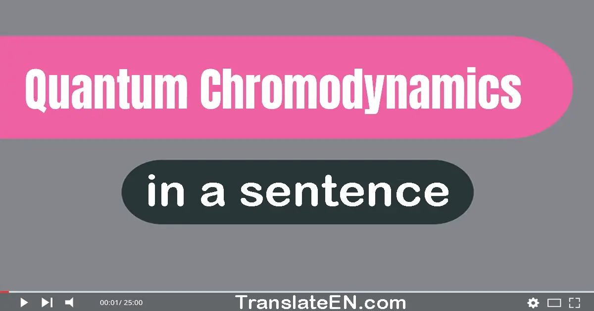 Quantum Chromodynamics in a sentence