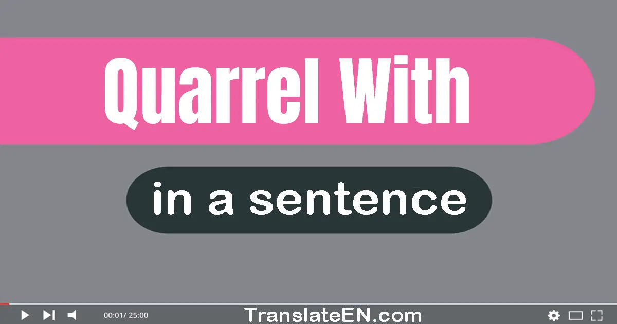 Quarrel With in a sentence