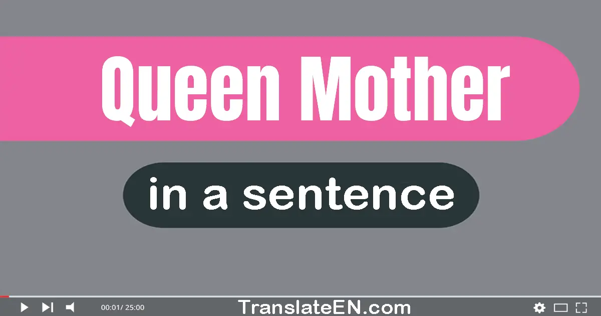 Queen Mother in a sentence