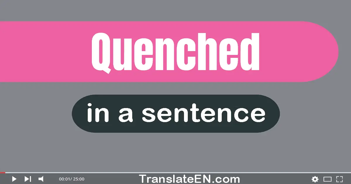 Quenched in a sentence