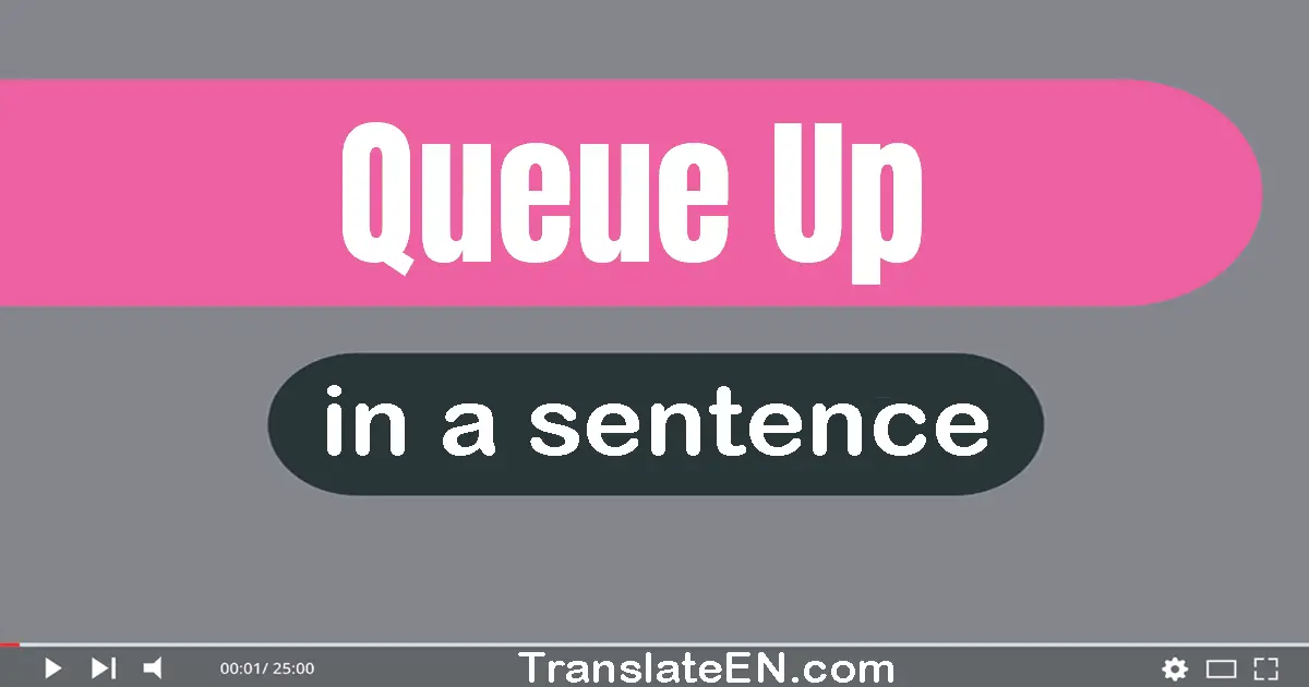 Queue Up in a sentence