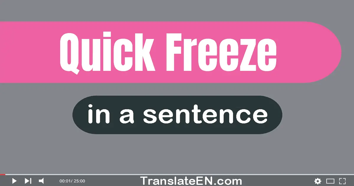 Quick-freeze in a sentence