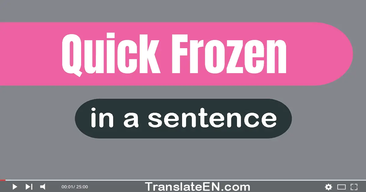 Quick-frozen in a sentence