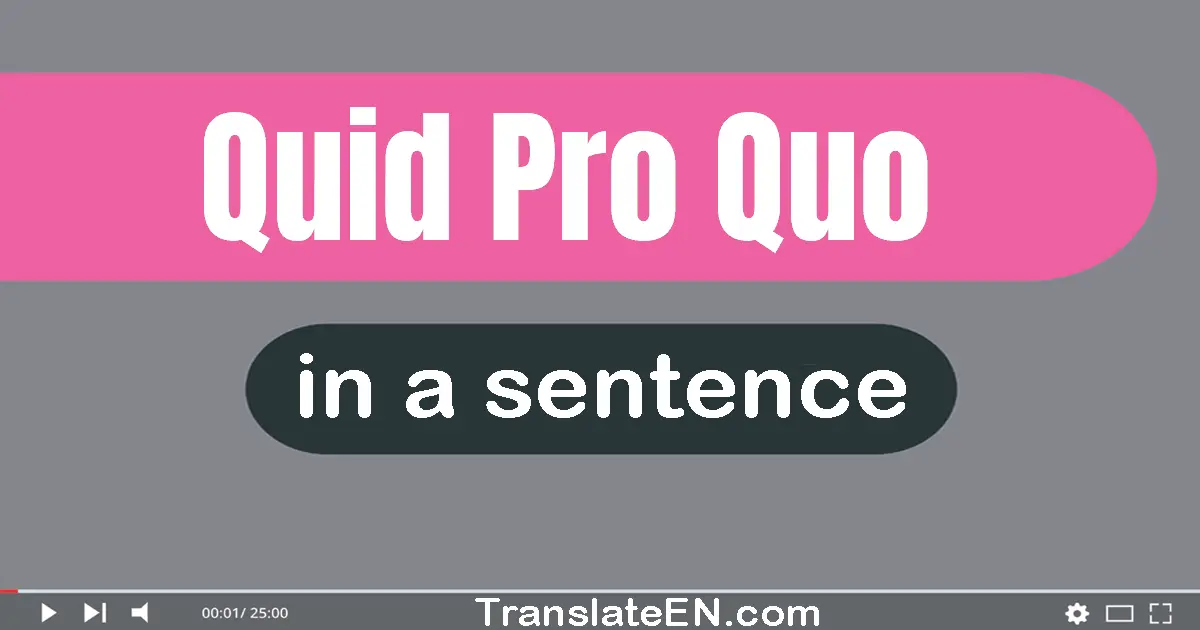 Quid Pro Quo in a sentence