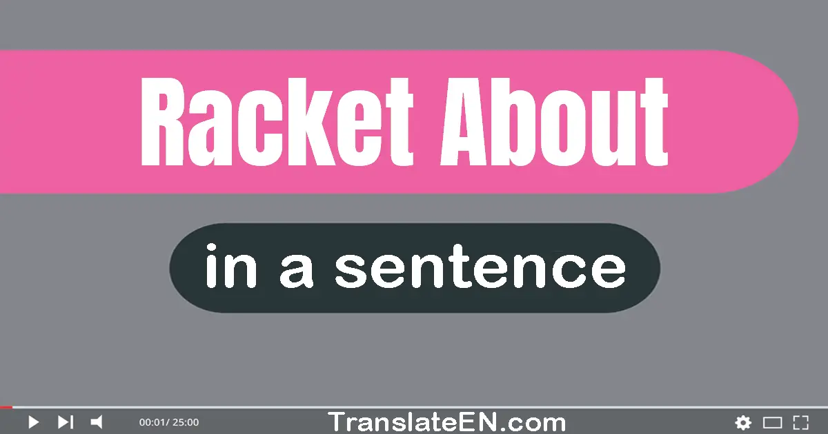 Racket About in a sentence