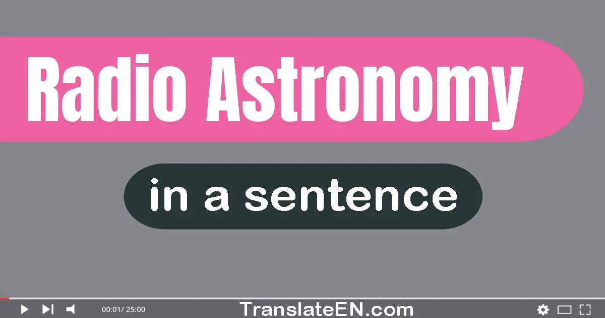 Use "radio astronomy" in a sentence | "radio astronomy" sentence examples